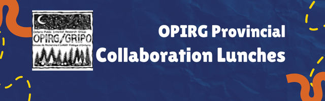 Dark blue background with orange and yellow graphic line elements. Text reads: OPIRG Provincial Collaboration OPIRG Logo is featured in the upper left hand corner - black and white with the words OPIRG/GRIPO.