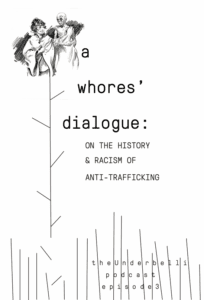 a whores’ dialogue: ON THE HISTORY & RACISM OF ANTI-TRAFFICKING